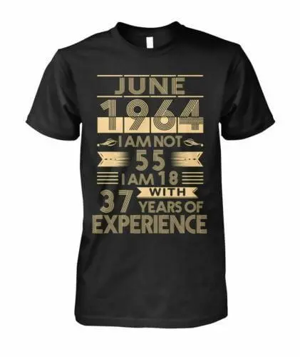 Graphic T-Shirt June 1964 I'm Not 55 I'm 18 With 37 Years Of Experience Men T-Shirt Black Cotton 1