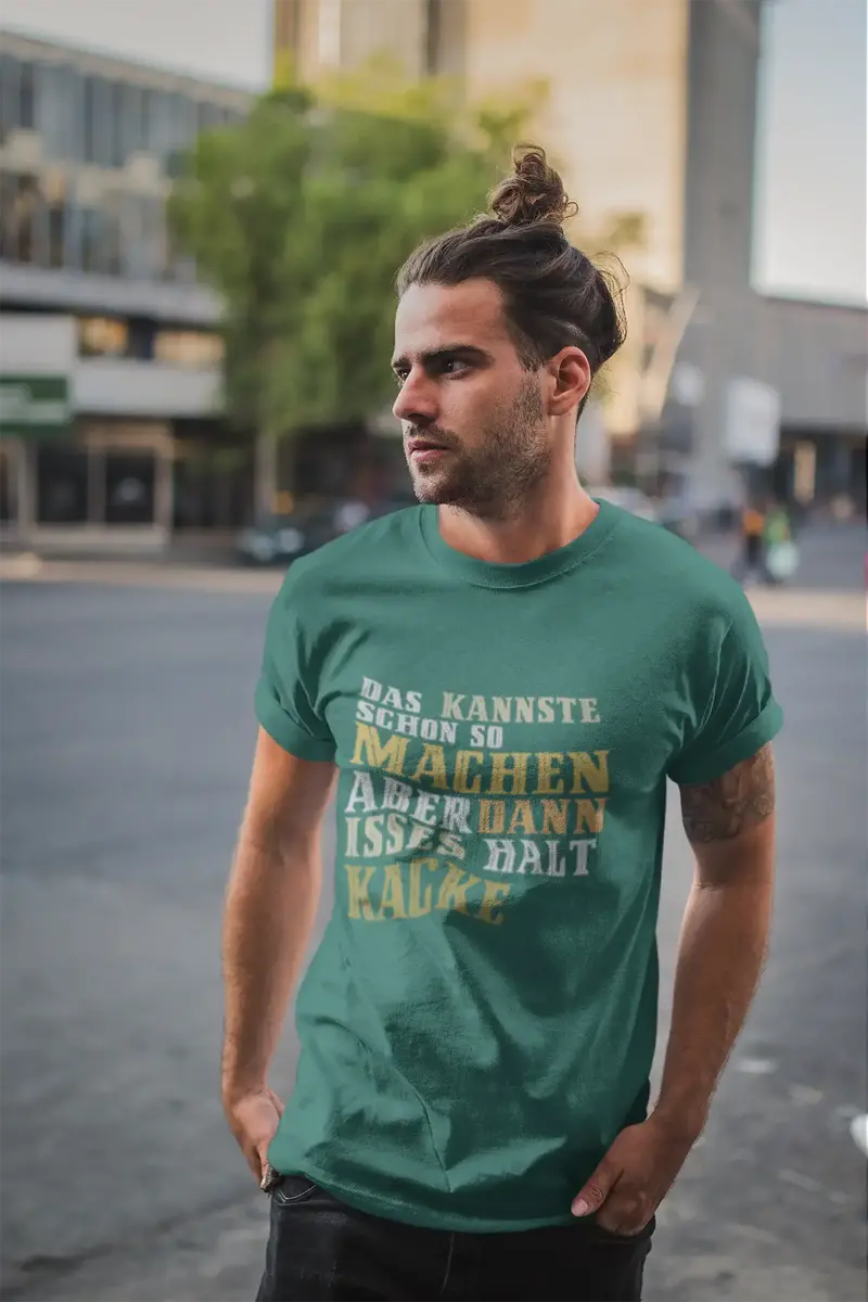 Men’S Graphic T-Shirt Das Kannste Schon So Machen - Aber Dann Isses Halt Kacke Military Green Gift Idea 1