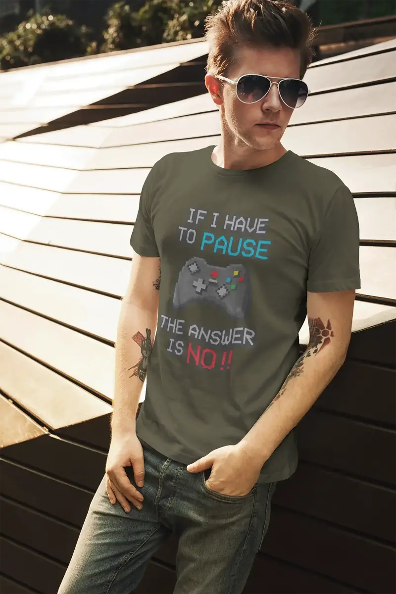 Men’S Graphic T-Shirt If I Have To Pause My Game The Answer Is No Gaming T-Shirt Funny Gamer Birthday Gift Idea Military Green Gift Idea 1