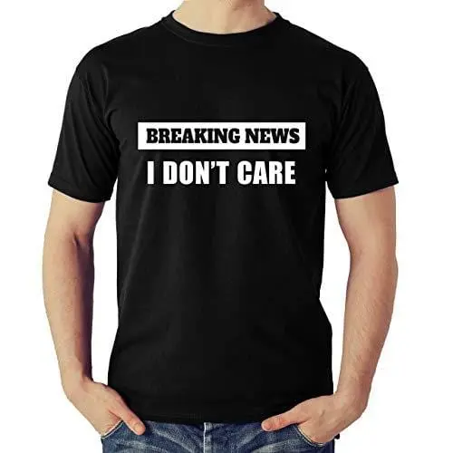 Men's T-Shirt Breaking News I Don't Care Funny Tshirt Black 1