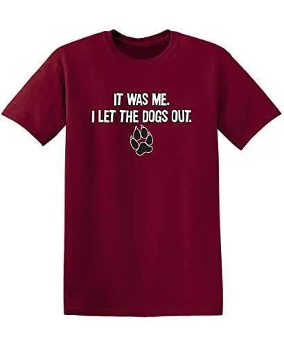 Men's T-Shirt It Was Me I Let The Dogs Out Sports Gift Pets Funny T-Shirts Garnet 1