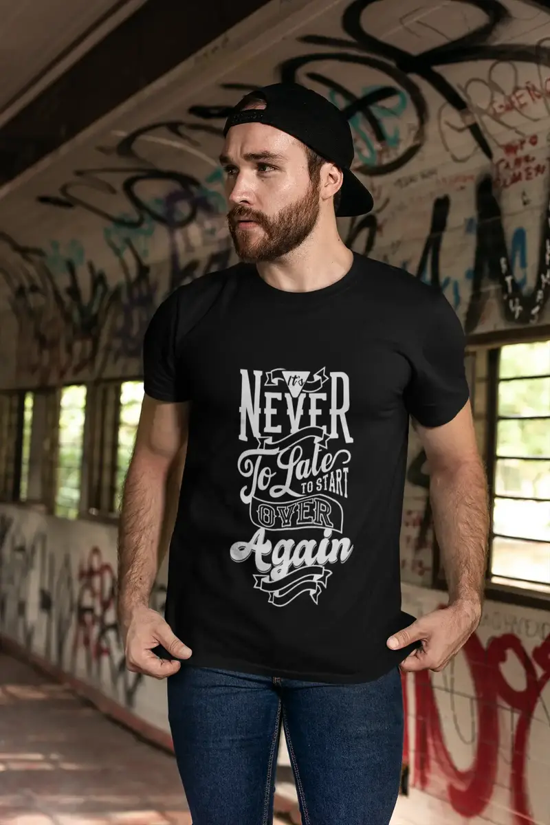 Men's T-Shirt It's Never Too Late Positive Shirt Motivational Gift Quote T-Shirt 1