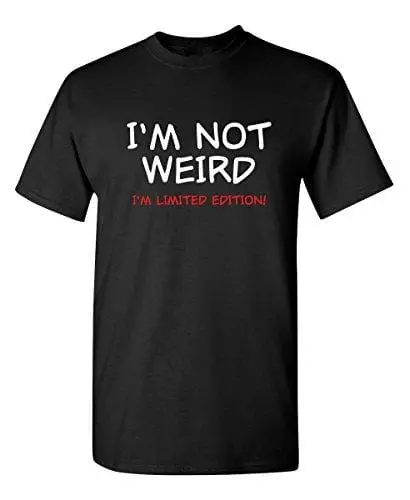 Men's T-Shirt Not Weird I'm Limited Edition Graphic Sarcastic Funny Tshirt Black 1