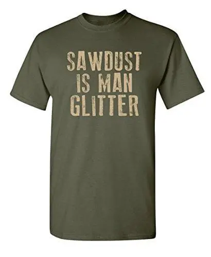 Men's T-Shirt Sawdust Is Man Glitter Graphic Tshirt Army 1