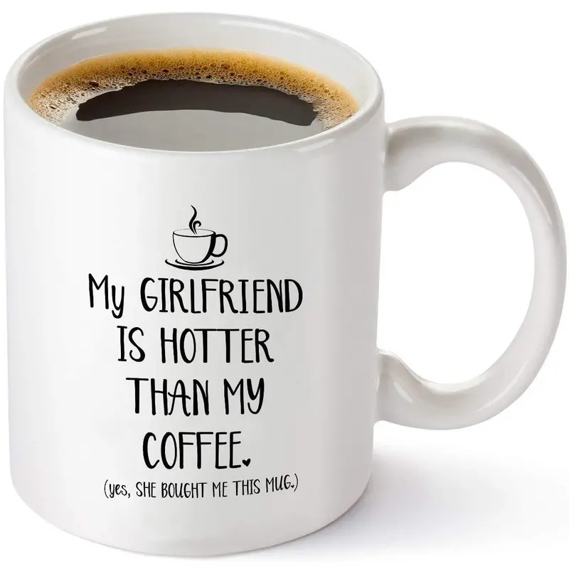 My Girlfriend Is Hotter Than My Coffee Funny Mug - Best Boyfriend Gag Gifts- 11 Oz Tea Cup White 1