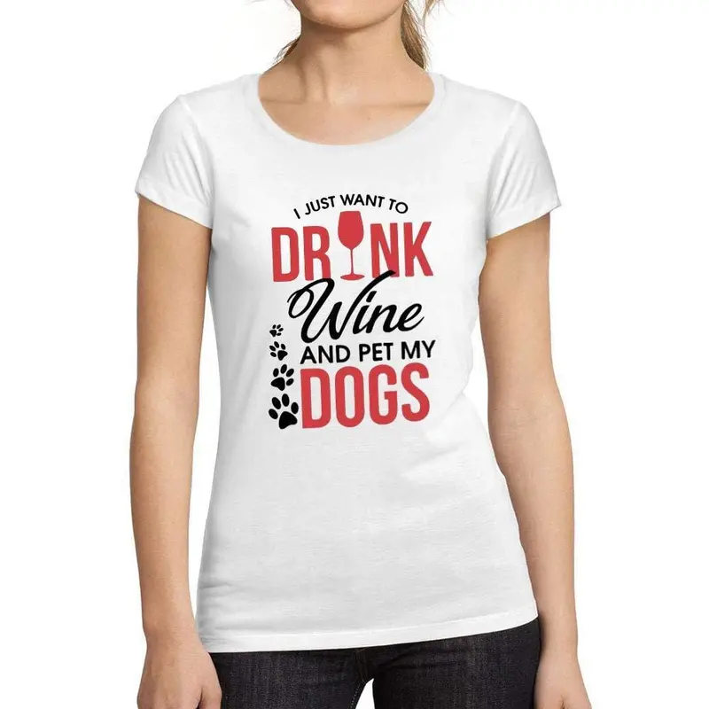 Tee-Shirt Femme Manches Courtes I Just Want To Drink Wine & Pet My Dog Blanc 1