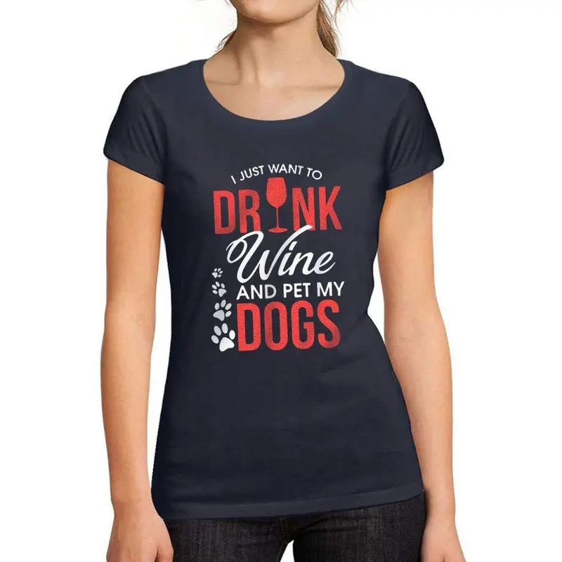 Tee-Shirt Femme Manches Courtes I Just Want To Drink Wine & Pet My Dog French Marine 1