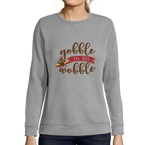 Ultrabasic - Femme Imprimé Graphique Sweat-Shirt Gobble Til You Wobble Idées Cadeaux 1
