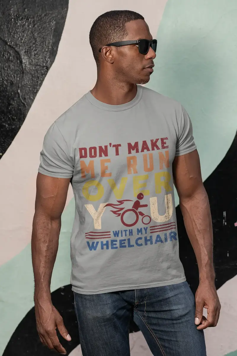 Ultrabasic Men's Novelty T-Shirt Don't Make Me Run Over You With My Wheelchair 1
