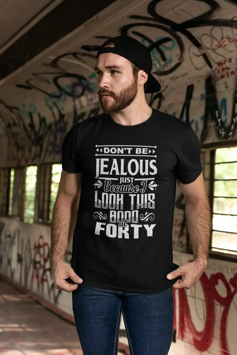 Ultrabasic Men's T-Shirt Don't Be Jealous Just Because I Look This Good At Forty - 40Th Birthday Gift Tee Shirt 1