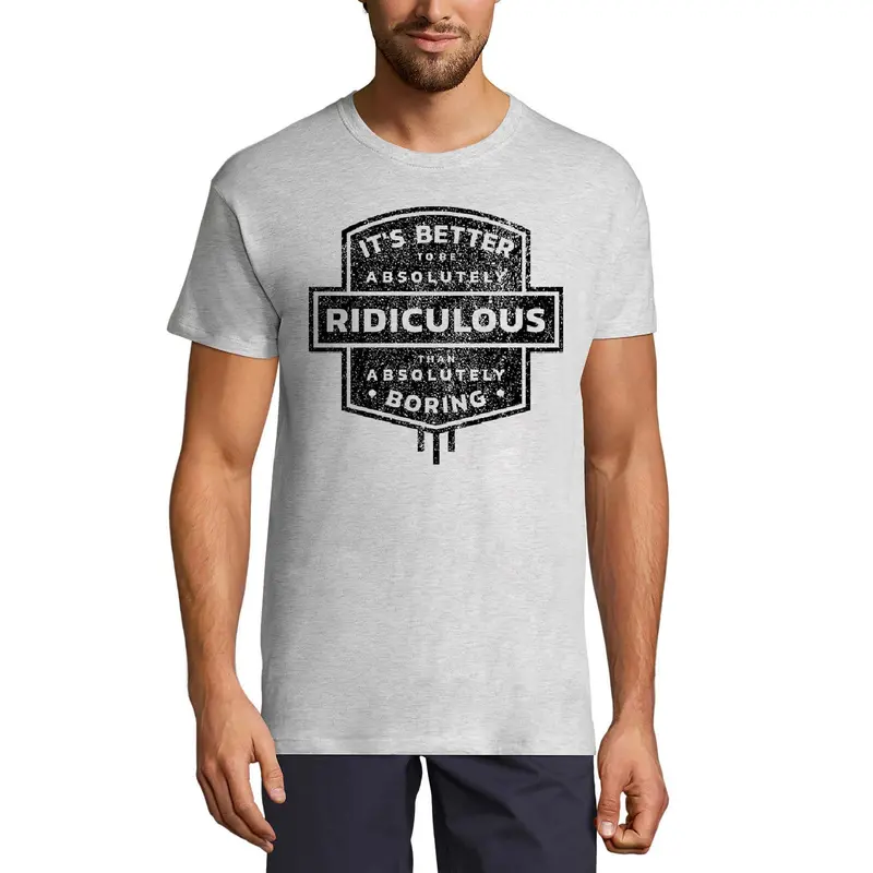 Ultrabasic Men's T-Shirt It's Better To Be Absolutely Ridiculous Than Absolutely Boring - Short Sleeve Tee Shirt 1