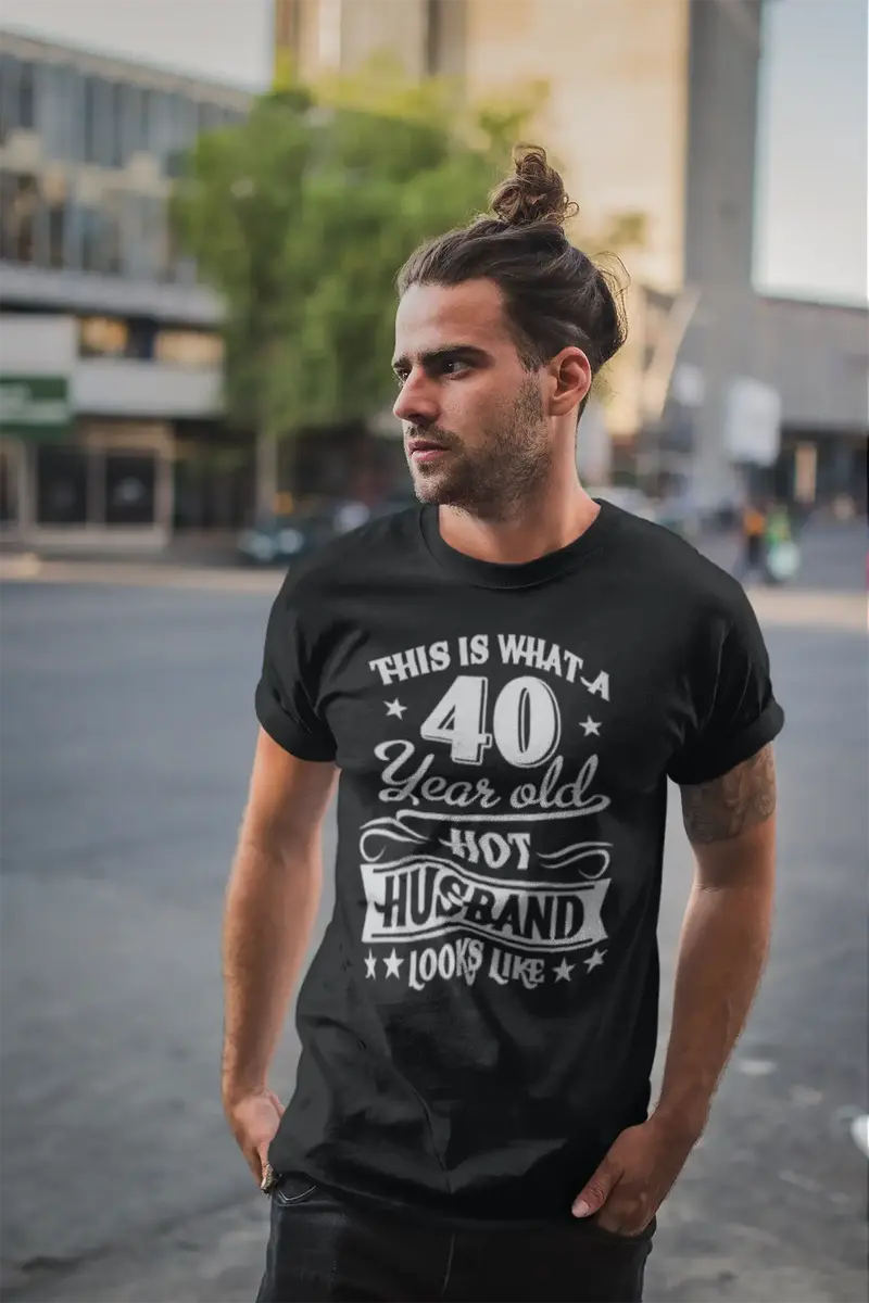 Ultrabasic Men's T-Shirt This Is What A 40 Years Old Hot Husband Looks Like - Funny 40Th Birthday Gift For Husband 1