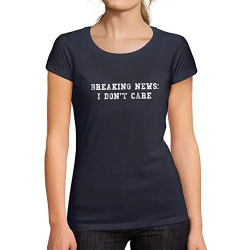Ultrabasic - Tee-Shirt Femme Col Rond Décolleté Breaking News I Don't Care 1